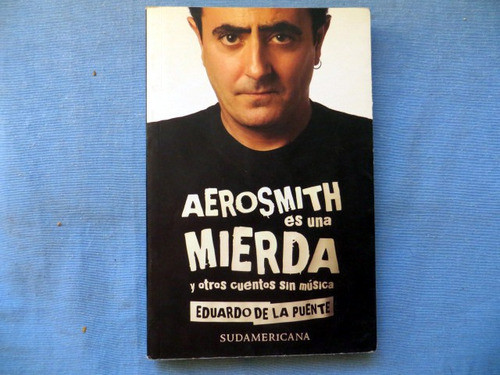 Aerosmith Es Una Mierda Y Otros Cuentos Eduardo De La Puente 0