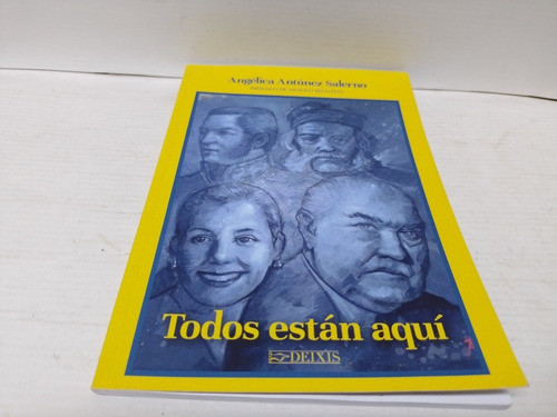 Libro: Todos Estan Aquí Angélica Antúnez Salerno Año: 2017 1