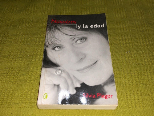 Nosotras Y La Edad - Silvia Plager - Ediciones B 0