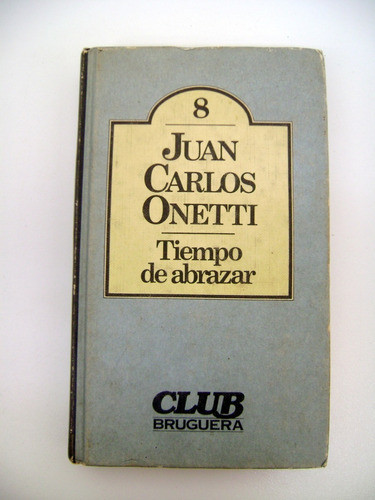 Tiempo De Abrazar Onetti Bruguera Tapa Dura Papel Ok Boedo 0