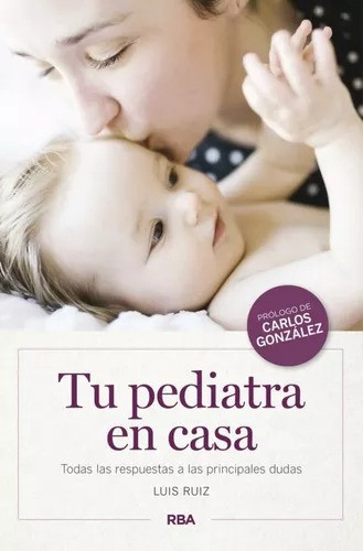 Tu Pediatra En Casa - Luis Ruiz - Libro Nuevo 0