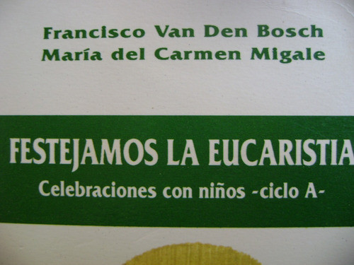 Festejemos La Eucaristia. Celebraciones Con Niños. Bosch 0