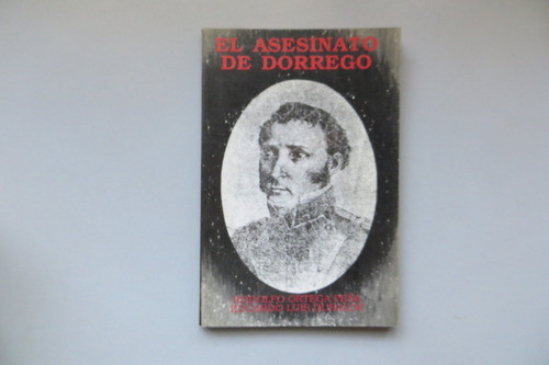 El Asesinato De Dorrego Ortega Peña Y Duhalde Ed Contrapunto 0