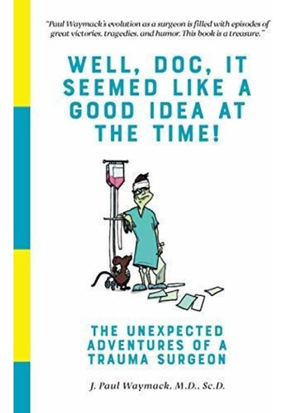 Book : Well, Doc, It Seemed Like A Good Idea At The Time... 0