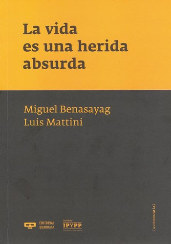 La Vida Es Una Herida Absurda - Kremer, Benasayag 0