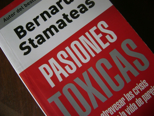 Pasiones Toxicas. Stamateas Bernardo. 1