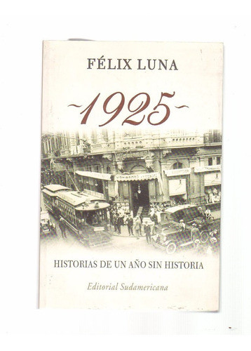 1925: Historias De Un Año Sin Historias, Félix Luna 0