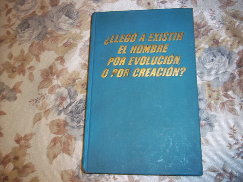 ¿ Llego A Existir El Hombre Por Evolucion O Por Creacion ? 0