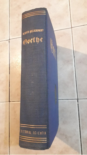 Goethe, El Hombre Y Su Obra Alberto Bielschowsky Año 1944 1