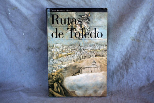Rutas De Toledo - Guias Artisticas Electa 0