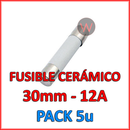 Fusible Ceramico Horno Microondas 30mm 12a Amper Pack X5 Unidades 1