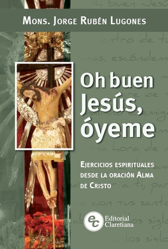 Oh Buen Jesus Oyeme-ejercicios Espirituales Desde La Oracion 0
