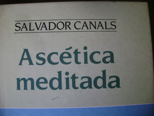 Ascetica Meditada. Salvador Canals. Tapa Dura 0