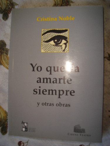Yo Quería Amarte Siempre Y Otras Obras , Cristina Noble, 0