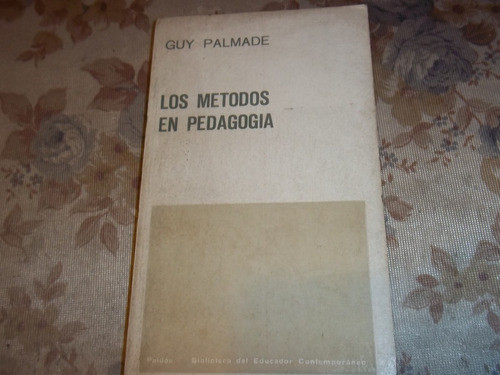 Los Metodos En Pedagogia - Guy Palmade 0