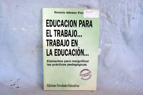 Educacion Para El Trabajo... Trabajo Para La, H.ferreyra 0