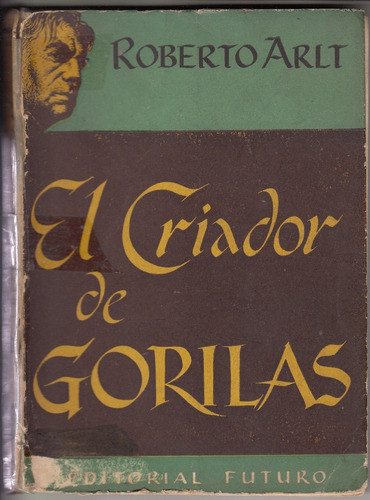 Atipicos 1951 Robert Arlt El Criador De Gorilas 1a Edicion 0