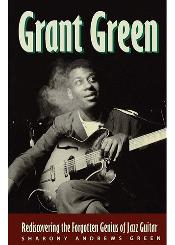 Grant Green: ¿redescubriendo El Genio Olvidado De La Guitarr 0