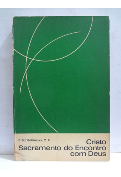 Livro Cristo, Sacramento Do Encontro Com Deus E. Schillebeeckk 1