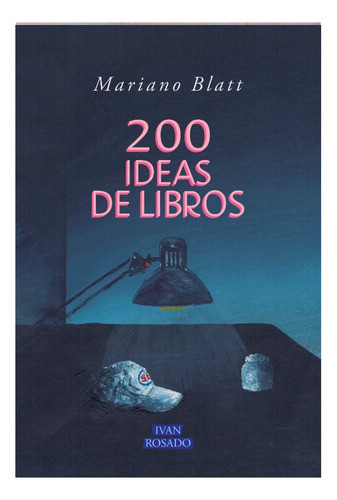 Mariano Blatt 200 Ideas De Libros Ivan Rosado 0