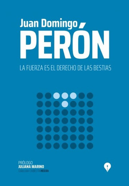 La Fuerza Es El Derecho De Las Bestias - Peron, Juan Domingo 0
