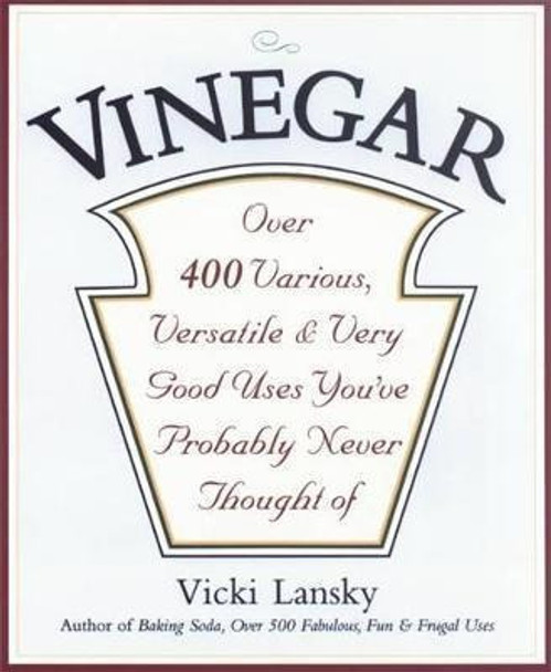 Vinegar : Over 400 Various, Versatile, And Very Good Uses Yo 0