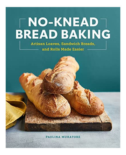 Libro: No-knead Bread Baking: Artisan Loaves, Sandwich Bread 0