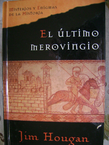 El Ultimo Merovingio. Misterios Y Enigmas De La Historia. 0