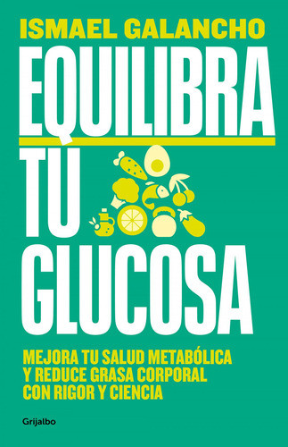 Libro: Equilibra Tu Glucosa. Galancho, Ismael. Grijalbo 0