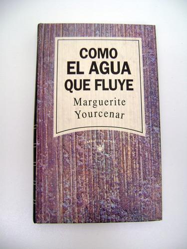 Como El Agua Que Fluye Marguerite Yourcenar Tapa Dura Boedo 0