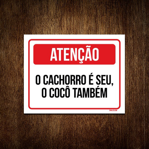 Placa Sinalização - O Cachoro É Seu Cocô Também 18x23 0