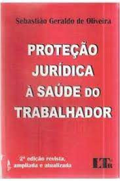 Protecao Juridica A Saude Do Trabalhador De Sebastiao Geraldo De Oliveira Pela Ltr (1998) 0