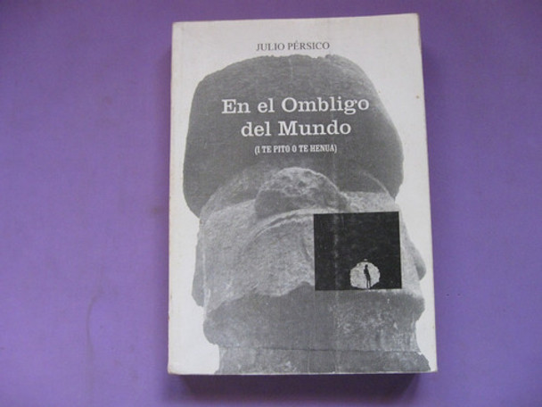 En El Ombligo Del Mundo, Julio Persico. Isla De Pascua 0