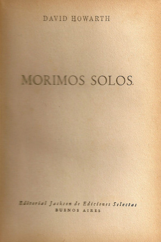 Morimos Solos - David Howarth - Edit. Jackson 0