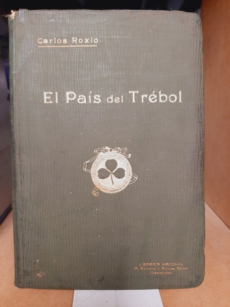 El Pais Del Trebol. Carlos Roxlo. 1era. Ed. 1913 (ltc) 0