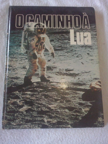 Livro O Caminho À Lua Ano De 1969 0