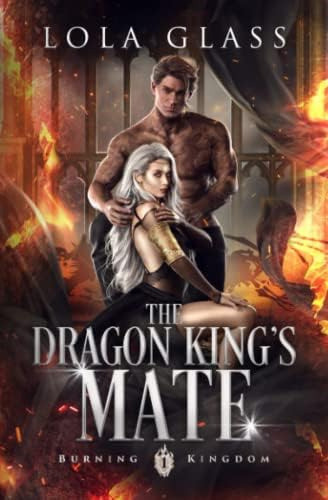 Libro:  The Dragon Kingøs Mate (burning Kingdom) 0