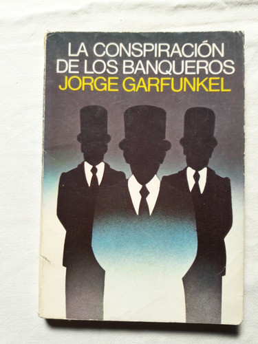 La Conspiracion De Los Banqueros - Jorge Garfunkel 0