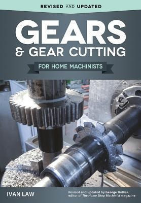 Gears And Gear Cutting For Home Machinists - Ivan Law 0