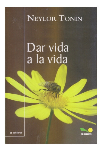 Dar Vida A La Vida. Neylor Tonin. Centro. Nuevo 0