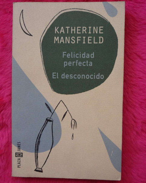 Felicidad Perfecta El Desconocido De Katherine Mansfield 0