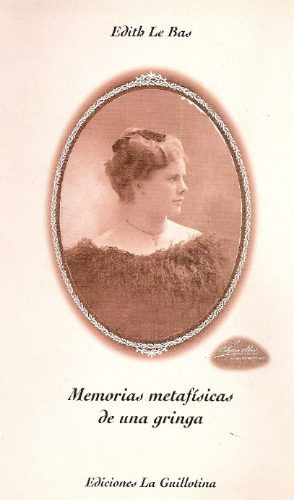 Memorias Matafisicas De Una Gringa - Edith Le Bas 0