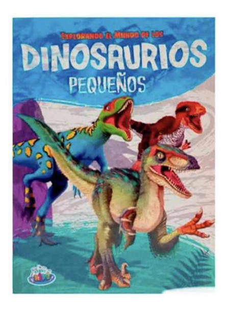 Libro Explorando El Mundo De Los Dinosaurios Pequeños 0