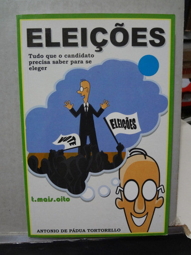 Livro Eleições Tudo Que Candidato Precisa Saber  Tortorello 0
