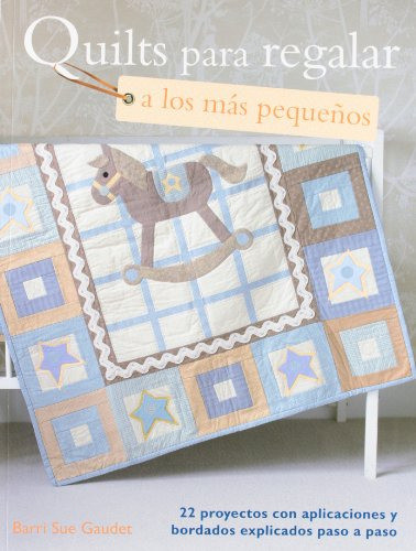 Libro Quilts Para Regalar A Los Mas Pequeños De Sue Gaudet B 0