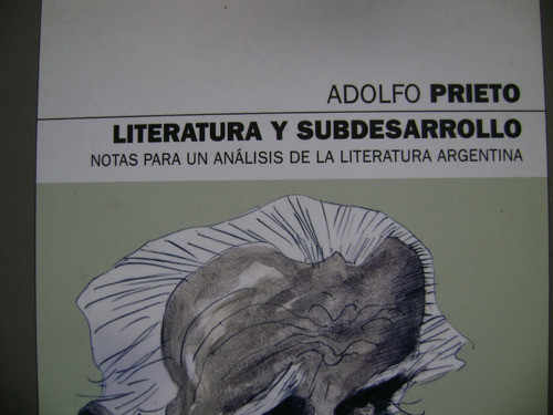 Literatura Y Subdesarrollo. Adolfo Prieto. Como Nvo! 0