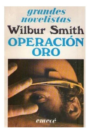 Operación Oro - De Wilbur Smith. Editorial Emecé. 0