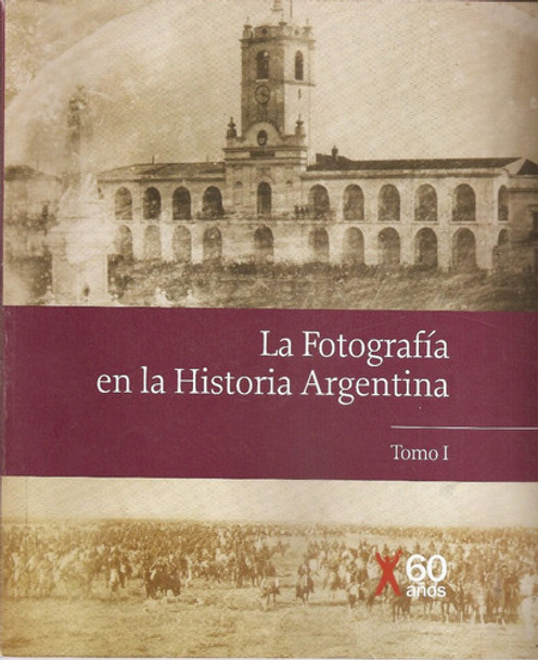 La Fotografia En La Historia Argentina Tomo 1 - Clarin 0 La Fotografia En La Historia Argentina Tomo 1 - Clarin 0