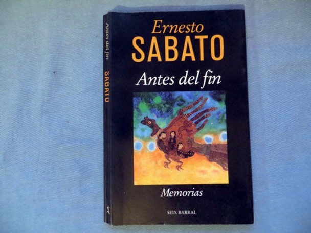 Antes Del Fin Ernesto Sabato Seix Barral Tapa Blanda 1998 0 Antes Del Fin Ernesto Sabato Seix Barral Tapa Blanda 1998 0