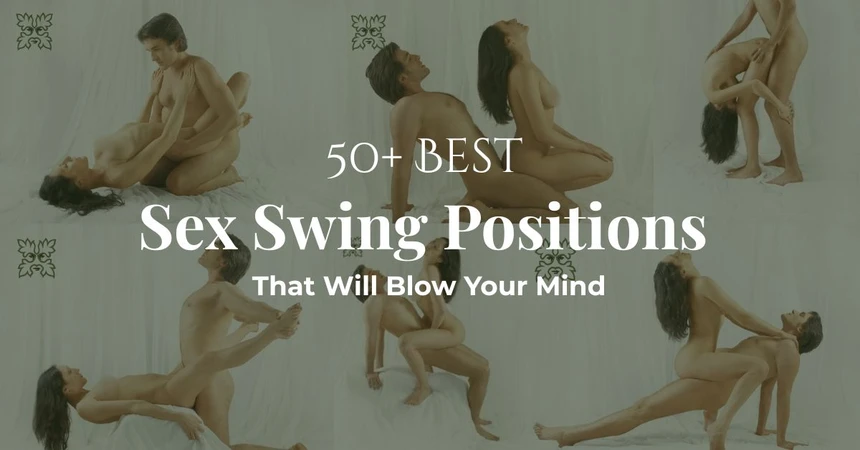 50+ Best Sex Swing Positions That Will Blow Your Mind